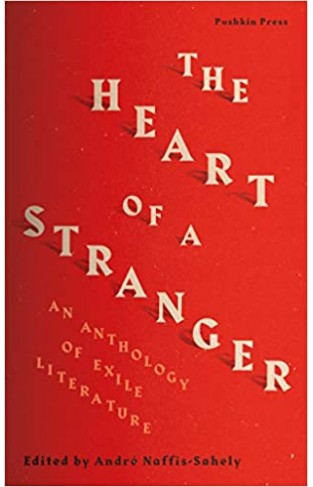 The Heart of a Stranger : An Anthology of Exile Literature