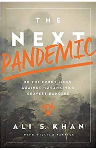 The Next Pandemic: On the Front Lines Against Humankind's Gravest Dangers