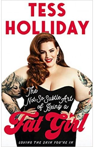 The Not So Subtle Art of Being a Fat Girl: Loving the Skin You're In - Paperback