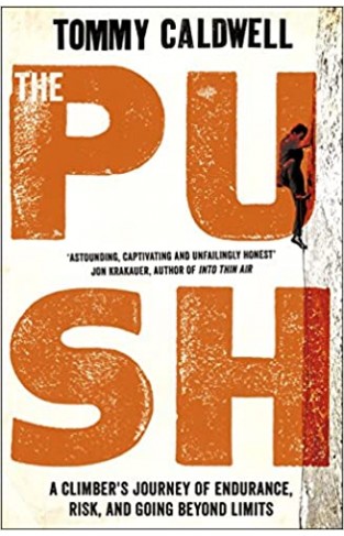 The Push: A Climber's Journey of Endurance, Risk and Going Beyond Limits