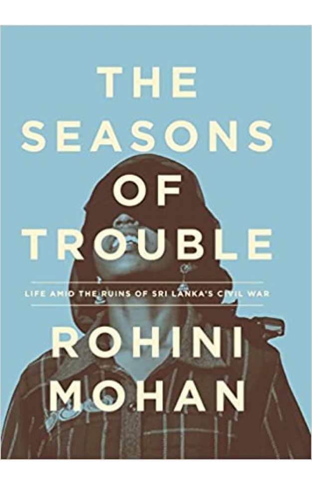 The Seasons of Trouble: Life Amid the Ruins of Sri Lanka’s Civil War