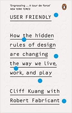 User Friendly: How the Hidden Rules of Design are Changing the Way We Live, Work &amp; Play - Paperback 