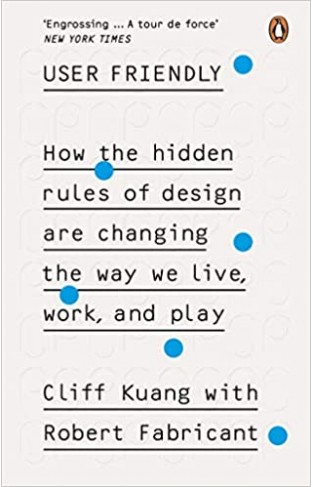 User Friendly: How the Hidden Rules of Design are Changing the Way We Live, Work & Play - Paperback 