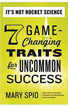 t's Not Rocket Science: 7 Game-Changing Traits for Uncommon Success - Paperback
