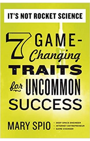 t's Not Rocket Science: 7 Game-Changing Traits for Uncommon Success - Paperback