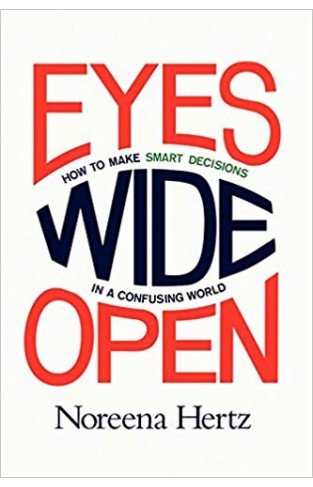 Eyes Wide Open: How to Make Smart Decisions in a Confusing World -