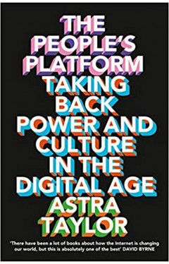 The People's Platform: Taking Back Power and Culture in the Digital Age