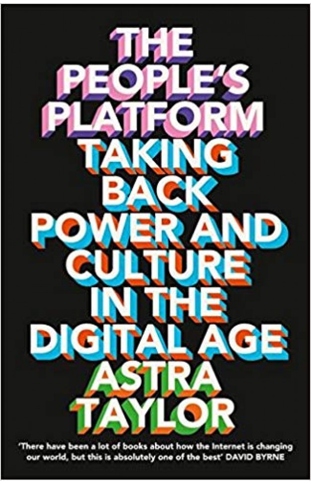 The People's Platform: Taking Back Power and Culture in the Digital Age