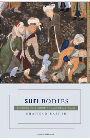 Sufi Bodies: Religion and Society in Medieval Islam -