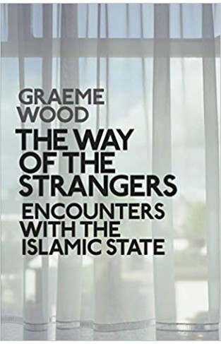The Way of the Strangers: Encounters with the Islamic State: