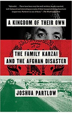 A Kingdom of Their Own: The Family Karzai and the Afghan Disaster