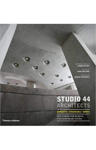 Studio 44 Architects: Concepts, Strategies, Works: New Forms for Russia
