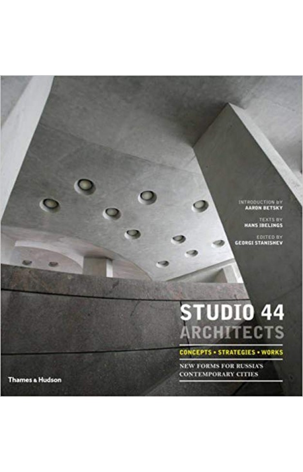 Studio 44 Architects: Concepts, Strategies, Works: New Forms for Russia