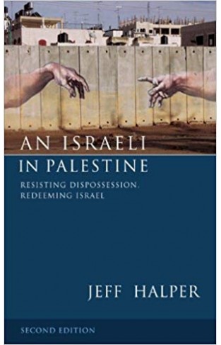 An Israeli in Palestine: Resisting Dispossession, Redeeming Israel