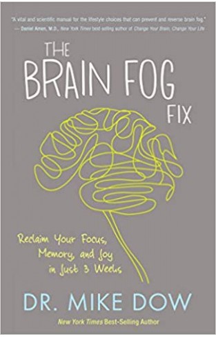The Brain Fog Fix: Reclaim Your Focus, Memory, and Joy in Just 3 Weeks -