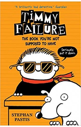 Timmy Failure: The Book You're Not Supposed to Have