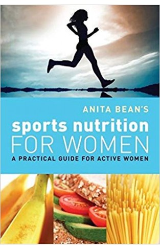 Anita Bean's Sports Nutrition for Women: A Practical Guide for Active Women