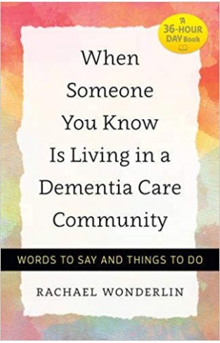 When Someone You Know Is Living in a Dementia Care Community: