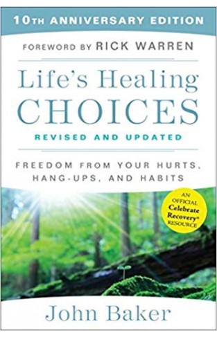 Life's Healing Choices Revised and Updated: Freedom From Your Hurts, Hang-ups, and Habits -