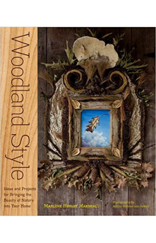 Woodland Style: Ideas and Projects for Bringing Foraged and Found Elements into Your Home