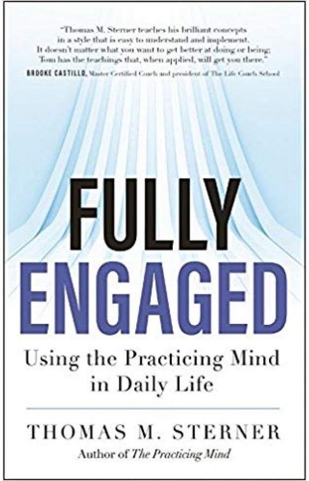 Fully Engaged: Using the Practicing Mind in Daily Life -