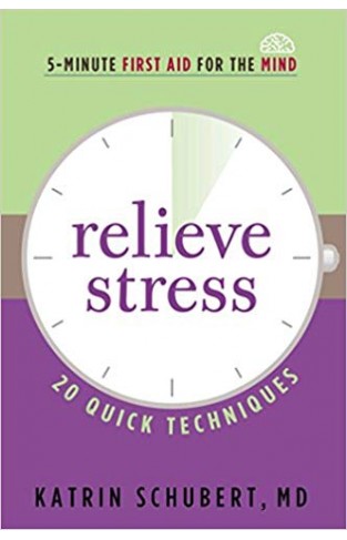 Relieve Stress: 20 Quick Techniques (5-Minute First Aid for the Mind) 