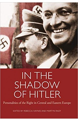 In the Shadow of Hitler: Personalities of the Right in Central and Eastern Europe