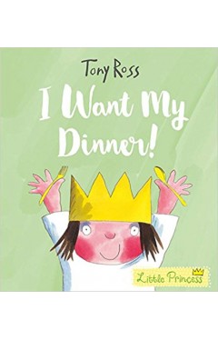 I Want My Dinner! (Little Princess)