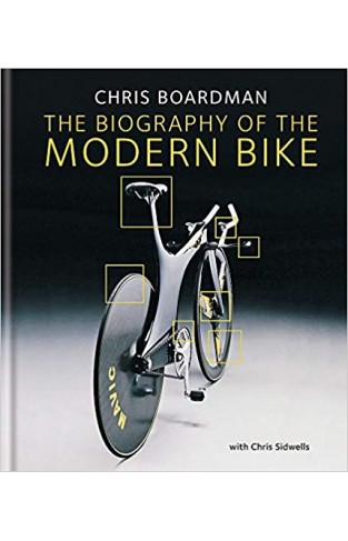 Chris Boardman: The Biography of the Modern Bike: The Ultimate History of Bike Design - 