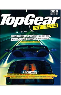 Top Gear Top Drives: Road Trips of a Lifetime in the World's Most Dramatic Locations