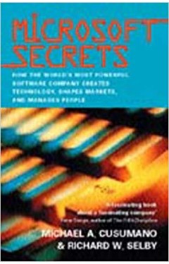 Microsoft Secrets: How the World's Most Powerful Software Company Creates Technology, Shapes Markets, and Manages People