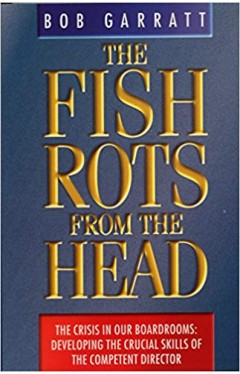 The Fish Rots From The Head: The Crisis in our Boardrooms: Developing the Crucial Skills of the Competent Director