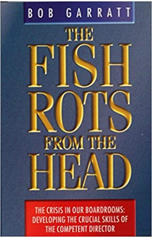 The Fish Rots From The Head: The Crisis in our Boardrooms: Developing the Crucial Skills of the Competent Director