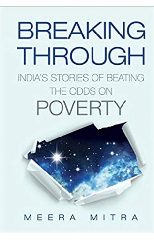 Breaking Through : Indias Stories of Beating the Odds on Poverty -