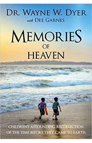 Memories of Heaven: Children's Astounding Recollections of the Time Before They Came to Earth -