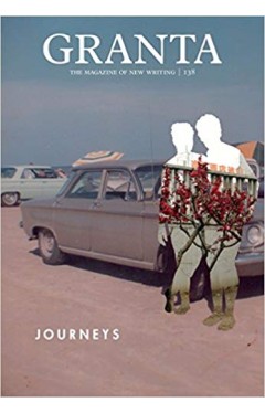 Granta 138: Journeys (Granta: The Magazine of New Writing)