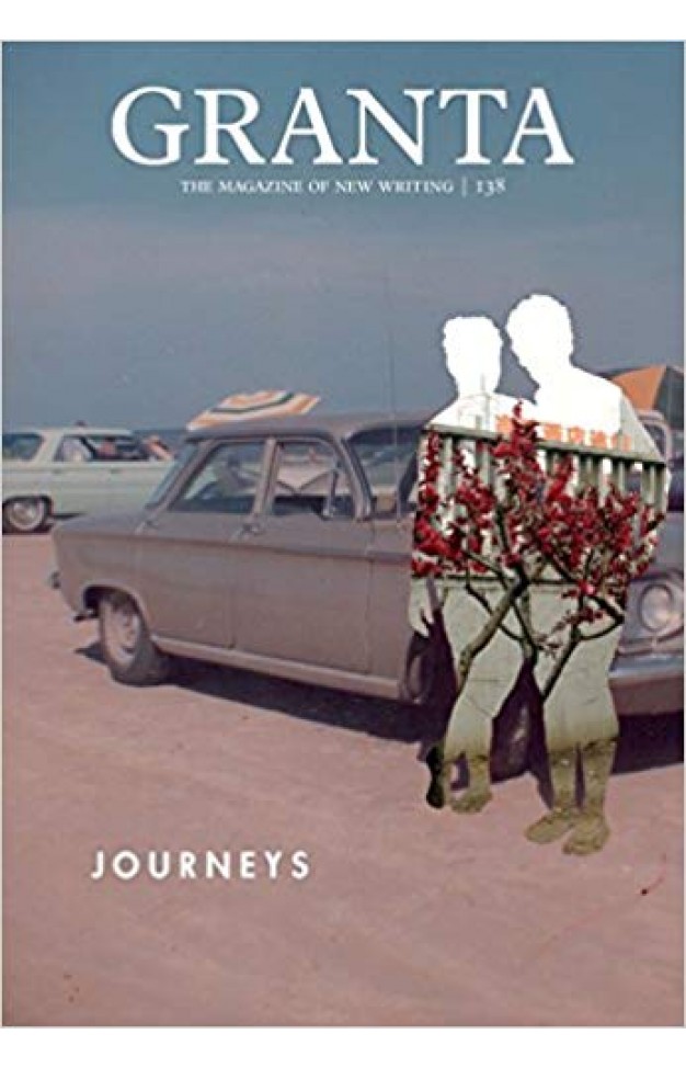 Granta 138: Journeys (Granta: The Magazine of New Writing)