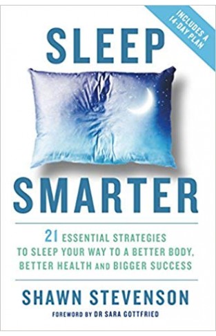 Sleep Smarter: 21 Essential Strategies to Sleep Your Way to a Better Body, Better Health, and Bigger Success 