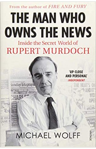 The Man Who Owns the News: Inside the Secret World of Rupert Murdoch - (PB)
