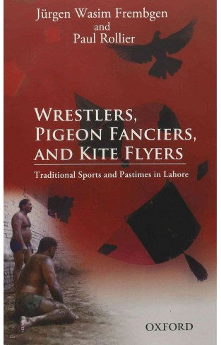 Wrestlers, Pigeon Fanciers, and Kite Flyers: Traditional Sports and Pastimes in Lahore