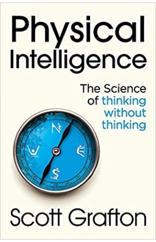 Physical Intelligence: The Science of Thinking Without Thinking - Paperback