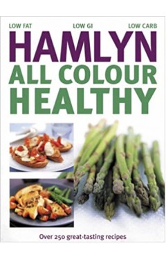 Hamlyn All Colour Healthy: Over 250 Great-tasting Recipes