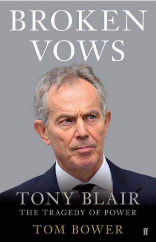 Broken Vows Tony Blair The Tragedy of Power 
