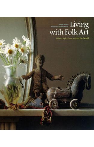 Living With Folk Art: Ethnic Styles from Around the World
