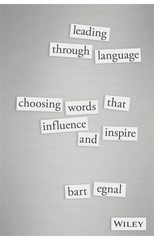 Leading Through Language: Choosing Words That Influence and Inspire