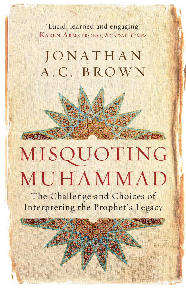 Misquoting Muhammad The Challenge and Choices of Interpreting the Prophets Legacy   