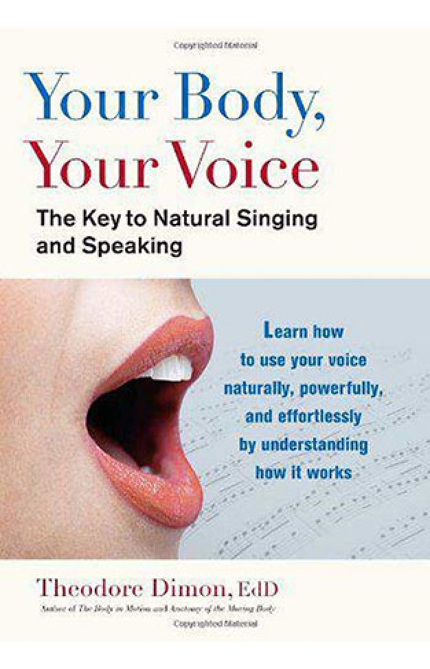 Your Body, Your Voice: The Key to Natural Singing and Speaking