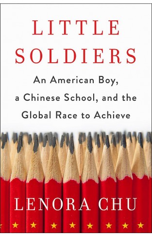 Little Soldier - An American Boy, a Chinese School and the Global Race to Achieve
