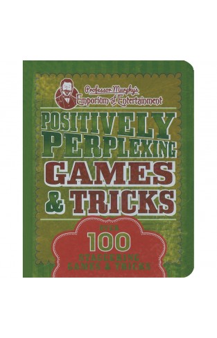 Positively-Perplexing Games & Tricks - Over 100 Staggering Trciks & Games