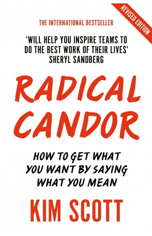 Radical Candor - How to Get What You Want by Saying What You Mean